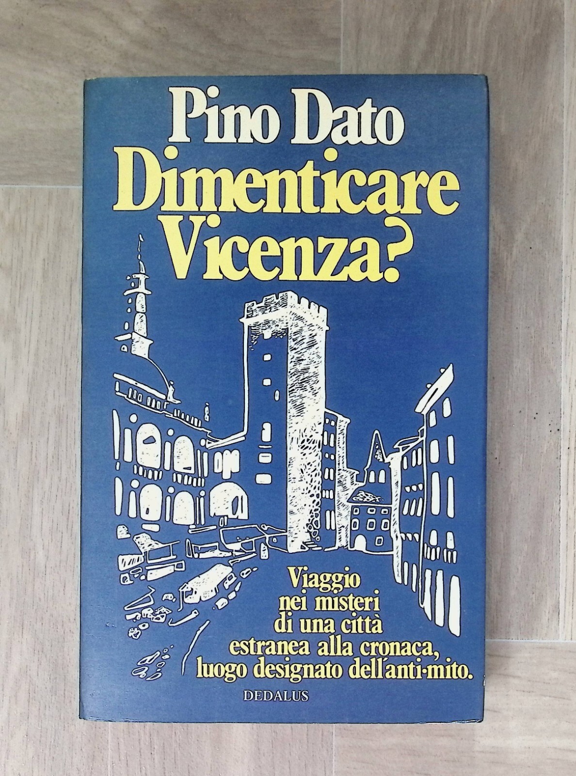 Dimenticare Vicenza? Libro Pino Dato Misteri di una Città Dedalus …