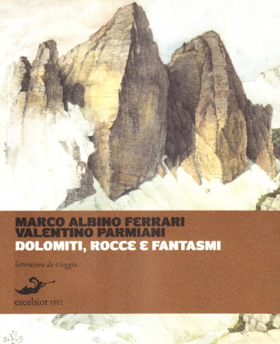 Dolomiti, rocce e fantasmi - Marco Albino Ferrari - Valentino …
