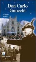 Don Carlo Gnocchi. Il cuore di Dio sulle strade dell'uomo …