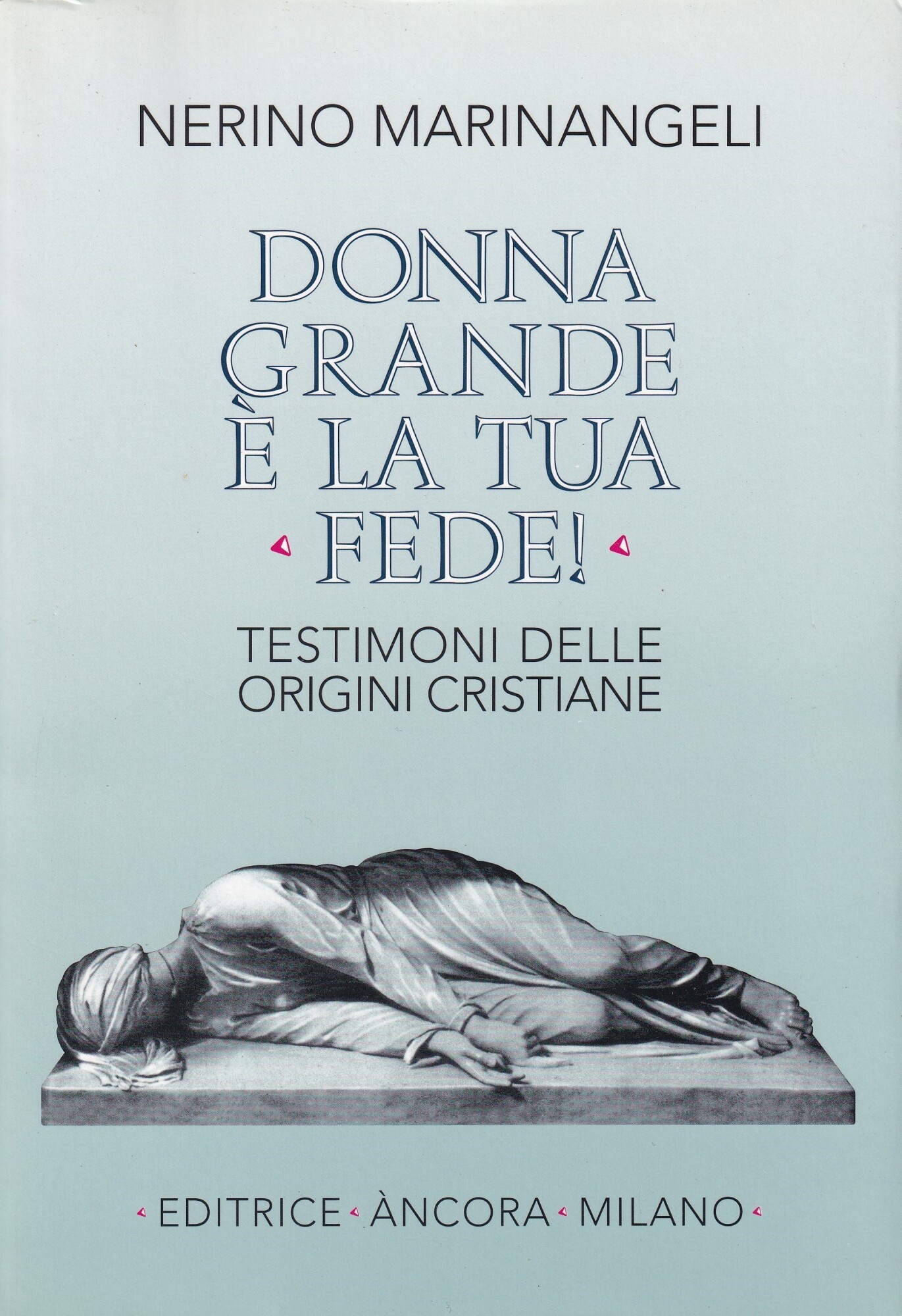 Donna, grande è la tua fede! Testimoni delle origini cristiane