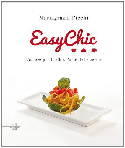 Easy chic. L'amore per il cibo, l'arte del ricevere - …