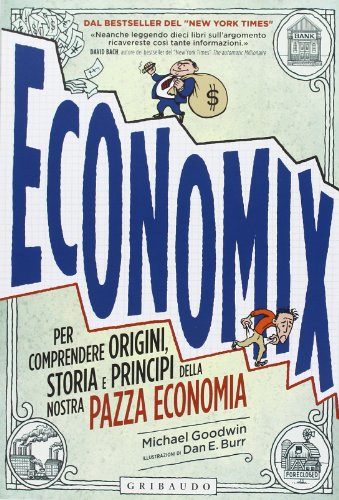 Economix. Per comprendere origini, storia e principi della nostra pazza …
