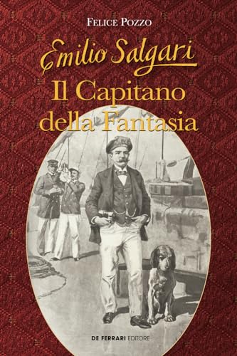 Emilio Salgari: Il Capitano della Fantasia - Felice Pozzo