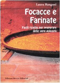 Focacce e farinate. Facili ricette per preparare delle vere golosità. …