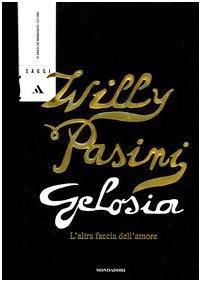 Gelosia. L'altra faccia dell'amore - Willy Pasini