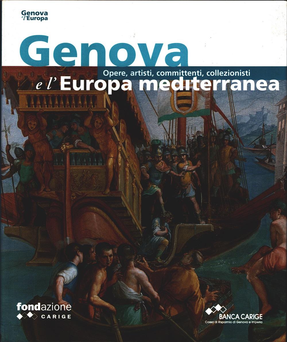 Genova e l'Europa Mediterranea: Opere, artisti, committenti, collezionisti