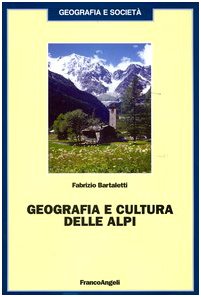 Geografia e cultura delle Alpi - Fabrizio Bartaletti