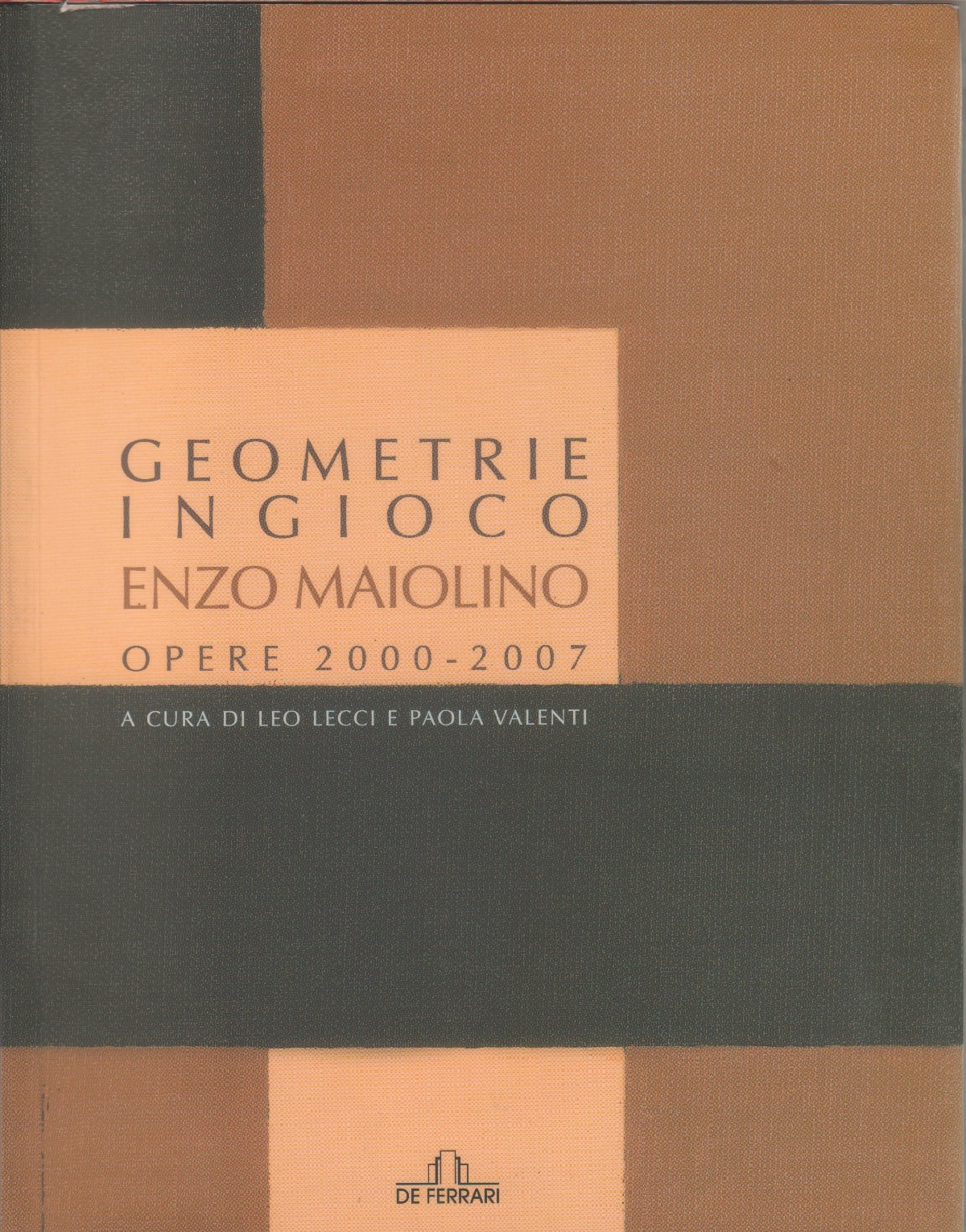Geometrie in gioco. Enzo Maiolino. Opere 2000-2007. Catalogo mostra - …