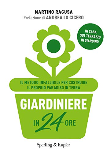 Giardiniere in 24 ore. Il metodo infallibile per costruire il …