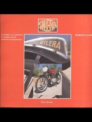Gilera. La storia, le curiosità e i modelli di un …