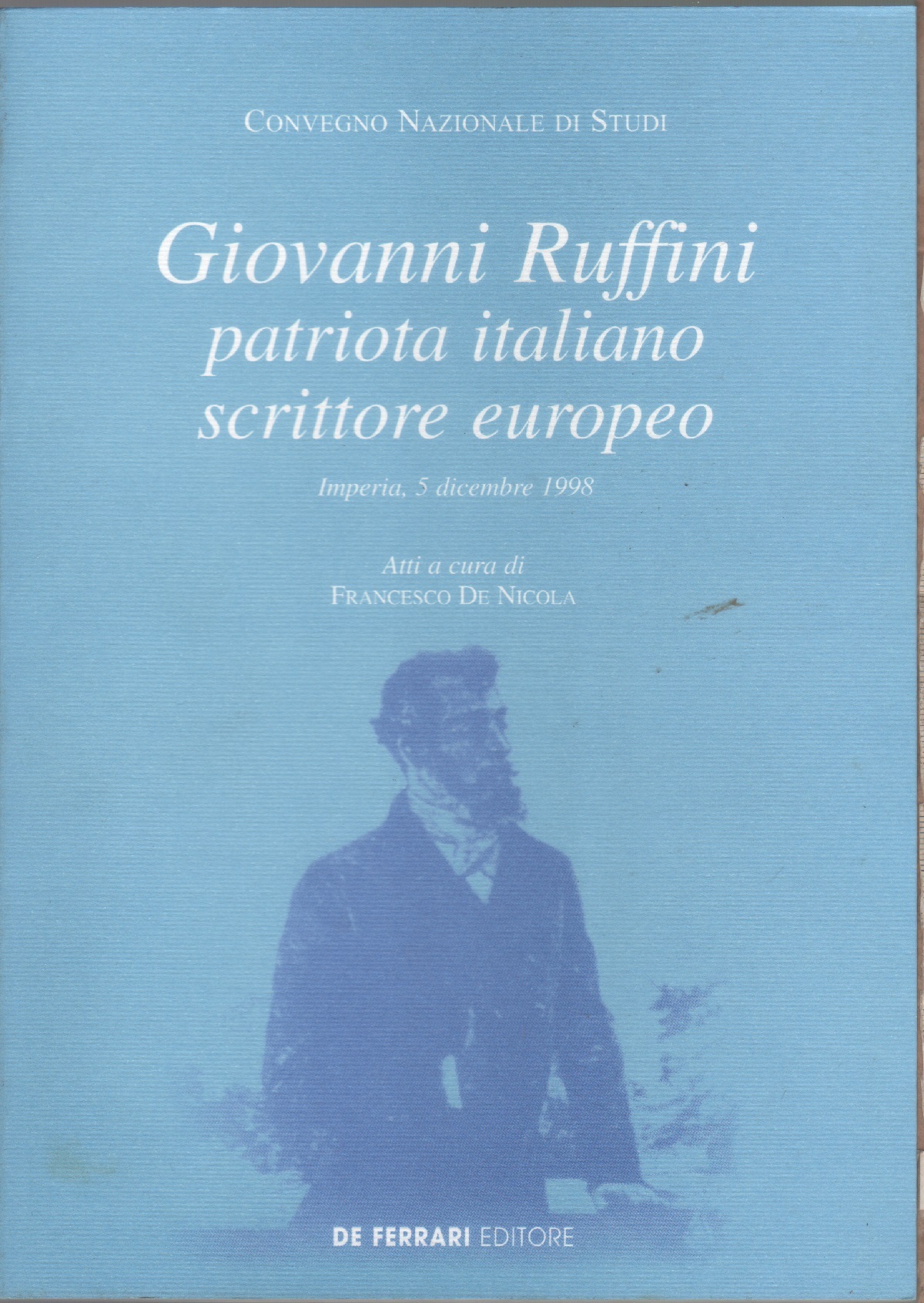 Giovanni Ruffini Patriota Italiano Scrittore Europeo. Convegno