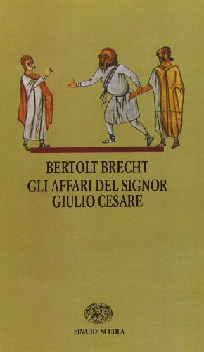 Gli affari del signor Giulio Cesare - Bertold Brecht