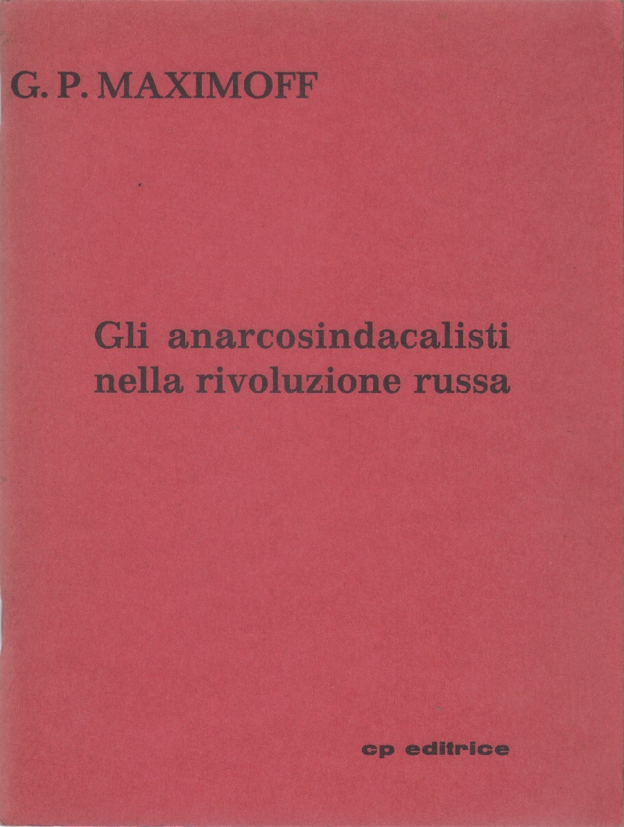 Gli anarcosindacalisti nella rivoluzione russa - Grigorij Petrovič Maximoff