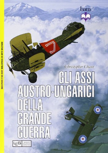 Gli assi austro-ungarici della grande guerra - Christopher Chant