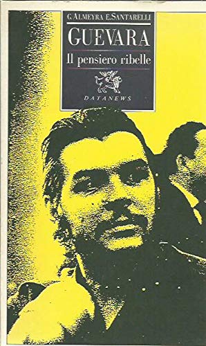 Guevara. Il pensiero ribelle - Guillermo Almeyra