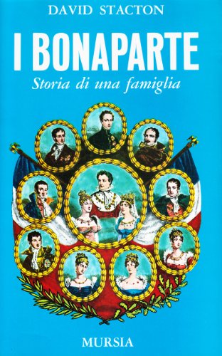 I bonaparte. Storia di una famiglia - David Stacton