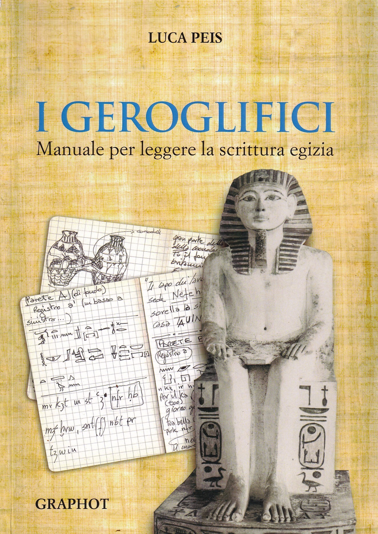 I geroglifici. Manuale per leggere la scrittura egizia