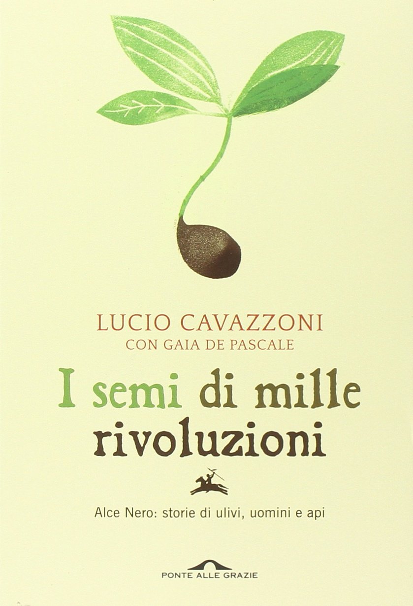 I semi di mille rivoluzioni. Alce Nero: storie di ulivi, …