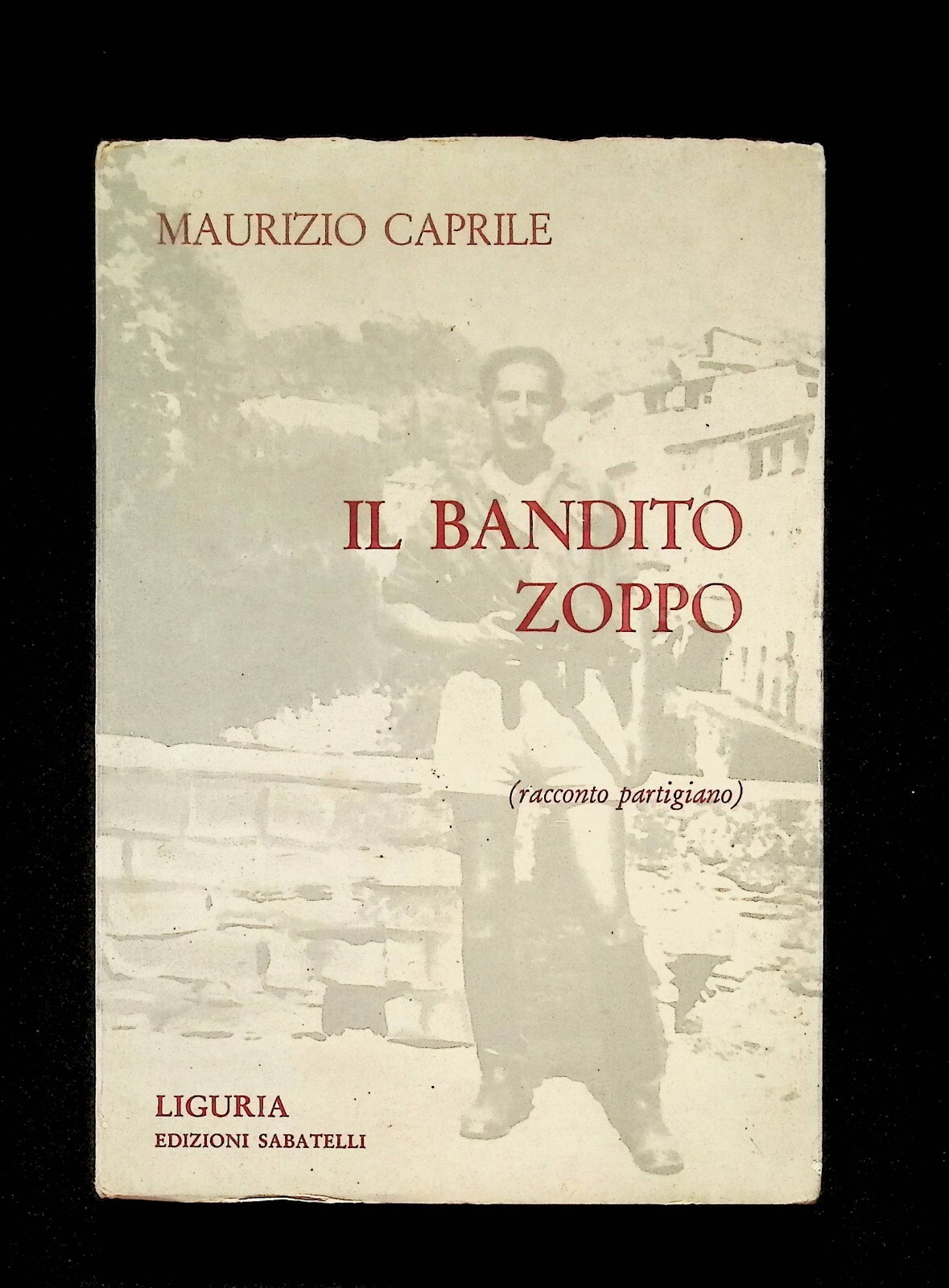 Il Bandito Zoppo Racconto Partigiano Libro Caprile Resistenza Liguria Sabatelli