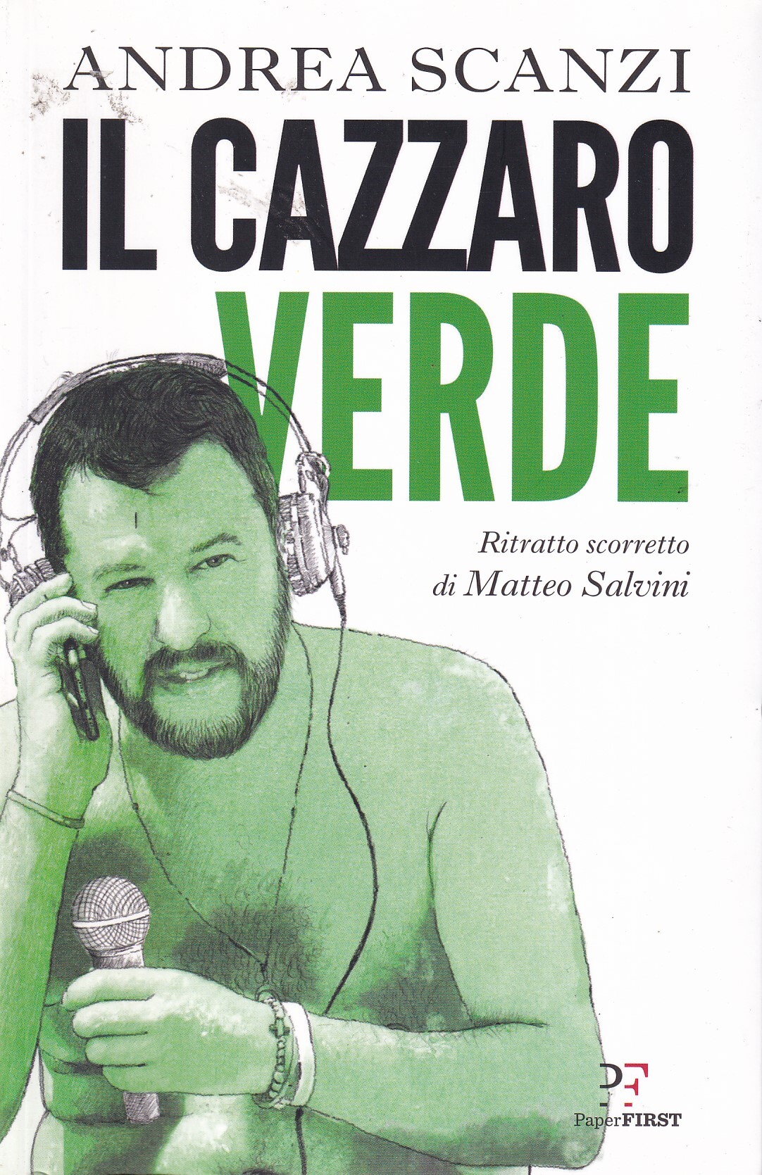 Il cazzaro verde. Ritratto scorretto di Matteo Salvini