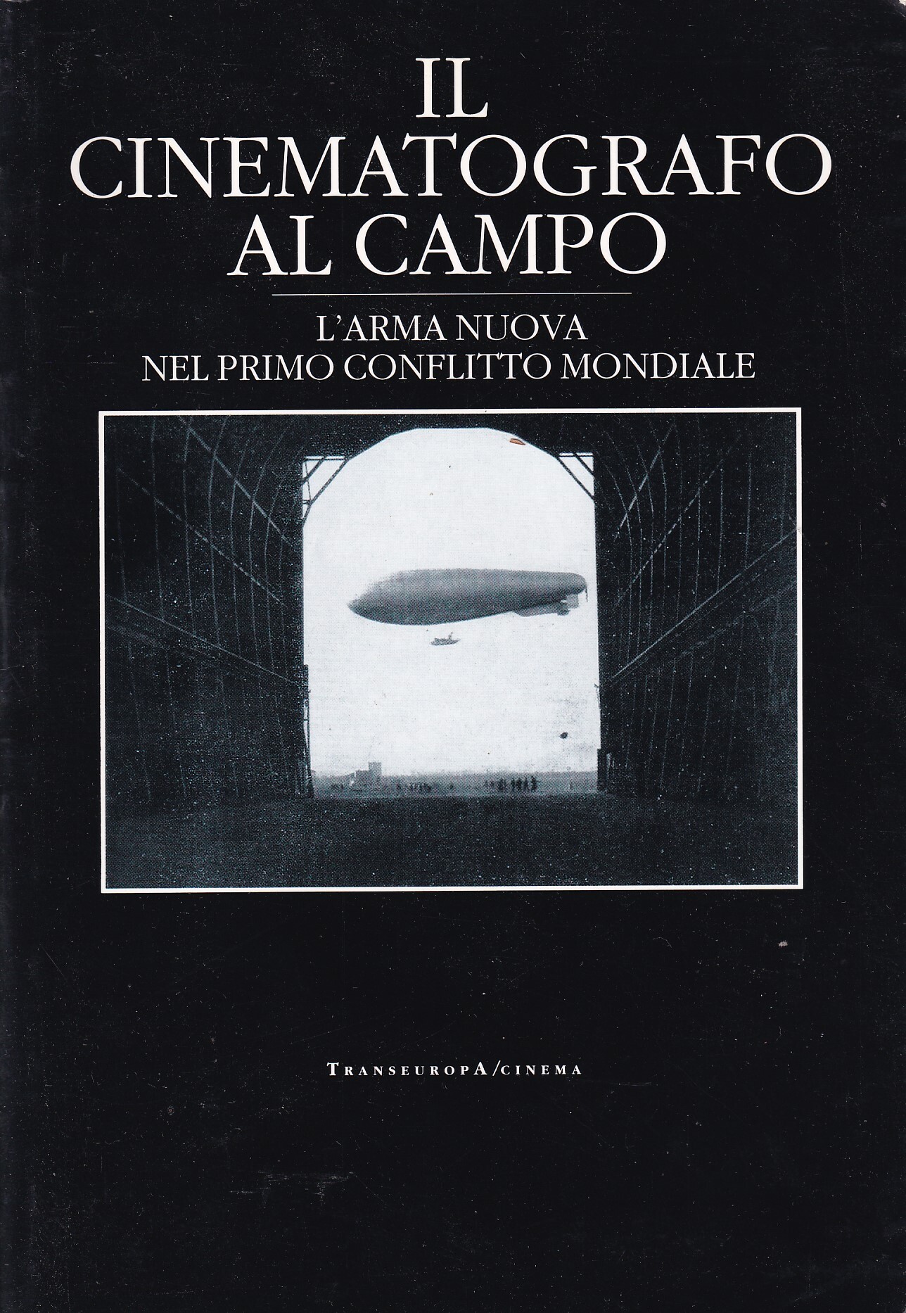 Il cinematografo al campo. L'arma nuova nel primo conflitto mondiale