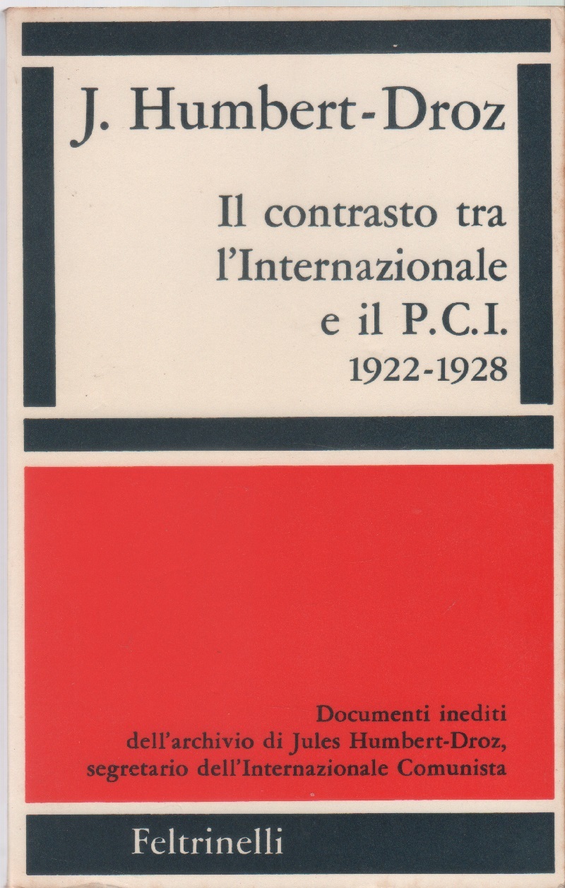 Il contrasto tra l'Internazionale e il P.C.I. 1922-1928 - Humbert-Droz