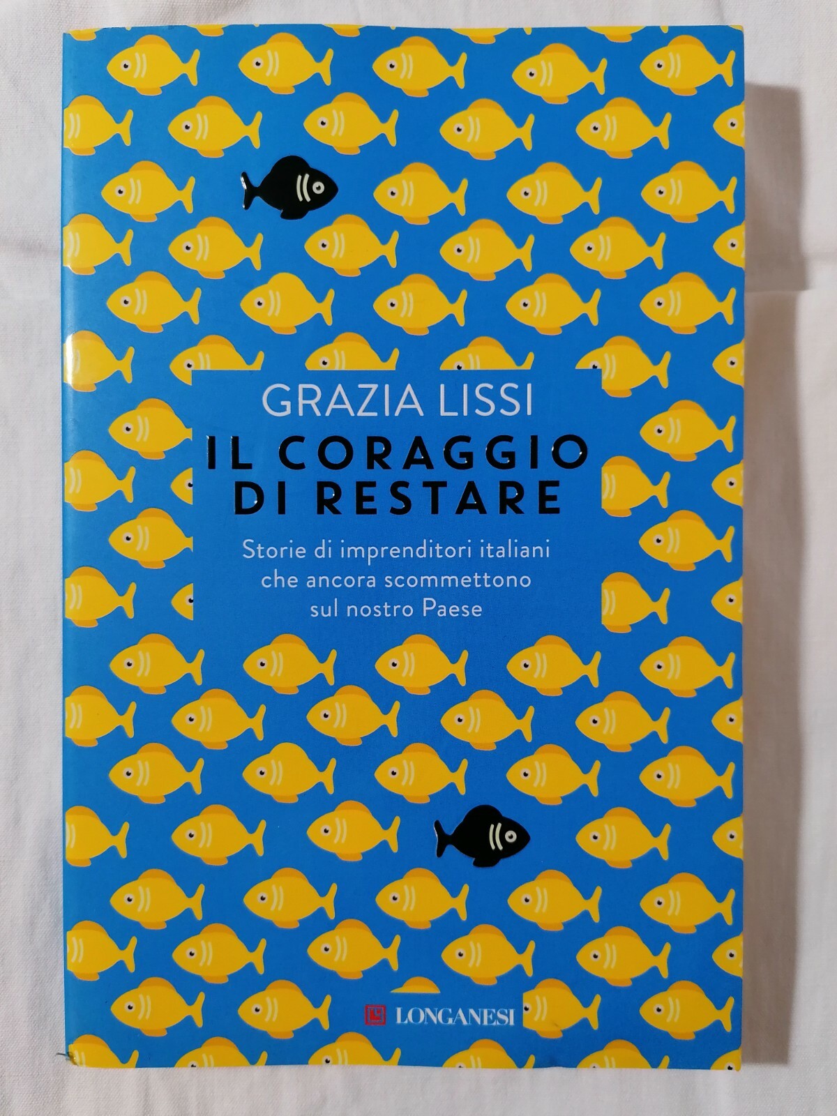 Il Coraggio di Restare. Storie di imprenditori italiani Grazia Lissi …
