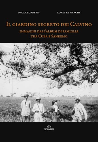 Il giardino segreto dei Calvino: Immagini dall'album di famiglia tra …