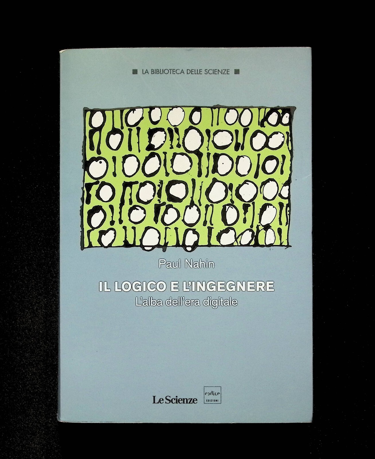 Il Logico e l'Ingegnere l'Alba dell'Era Digitale Libro Paul Nahin …