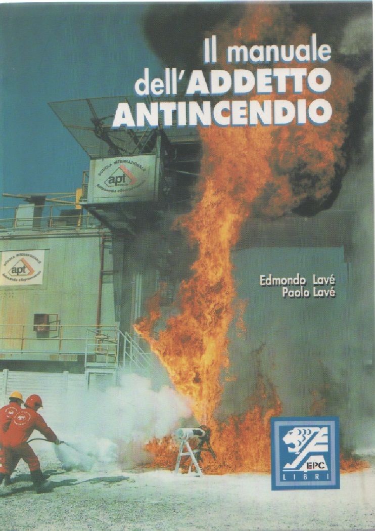 Il manuale dell'addetto antincendio - Edmondo e Paolo Lavè
