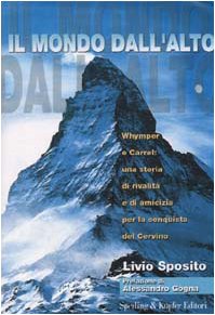 Il mondo dall'alto. Whymper e Carrel: una storia di rivalità …