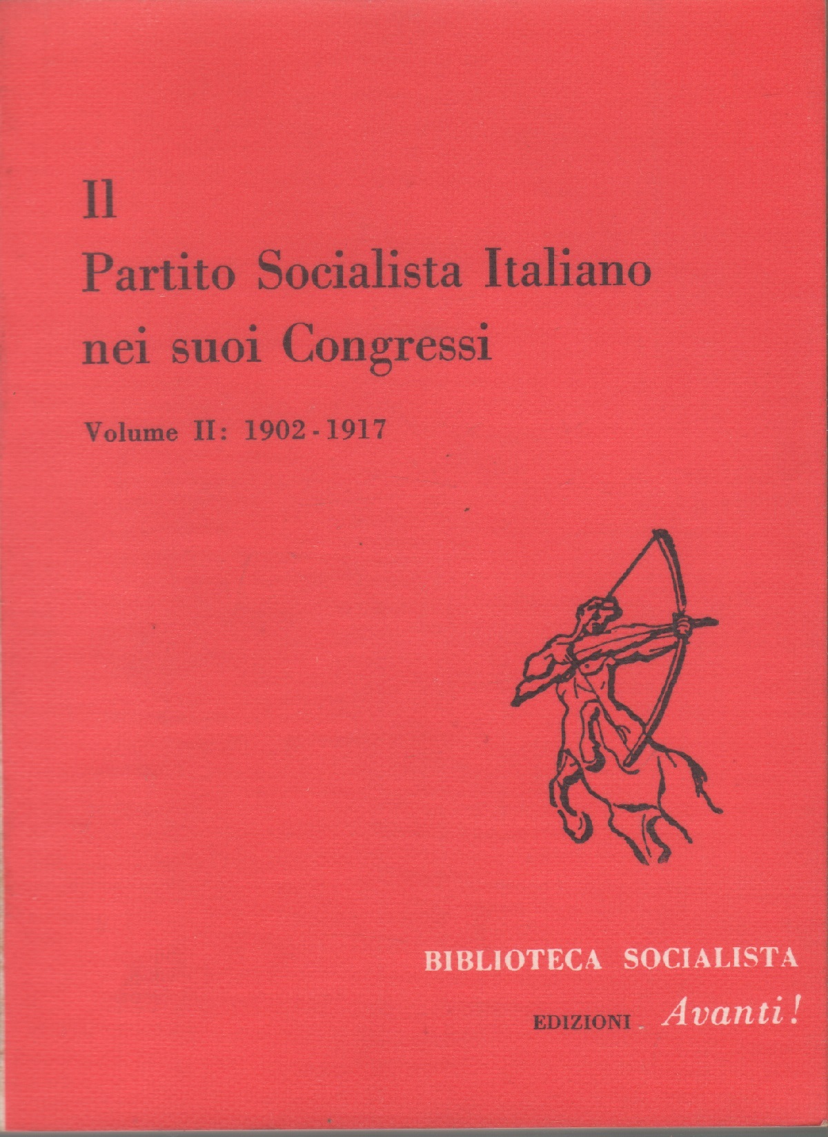 Il Partito Socialista Italiano nei suoi Congressi. Vol. II: 1902-1917
