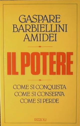 Il potere. Come si conquista, come si conserva, come si …