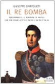 Il Re Bomba. Ferdinando II, il Borbone di Napoli che …