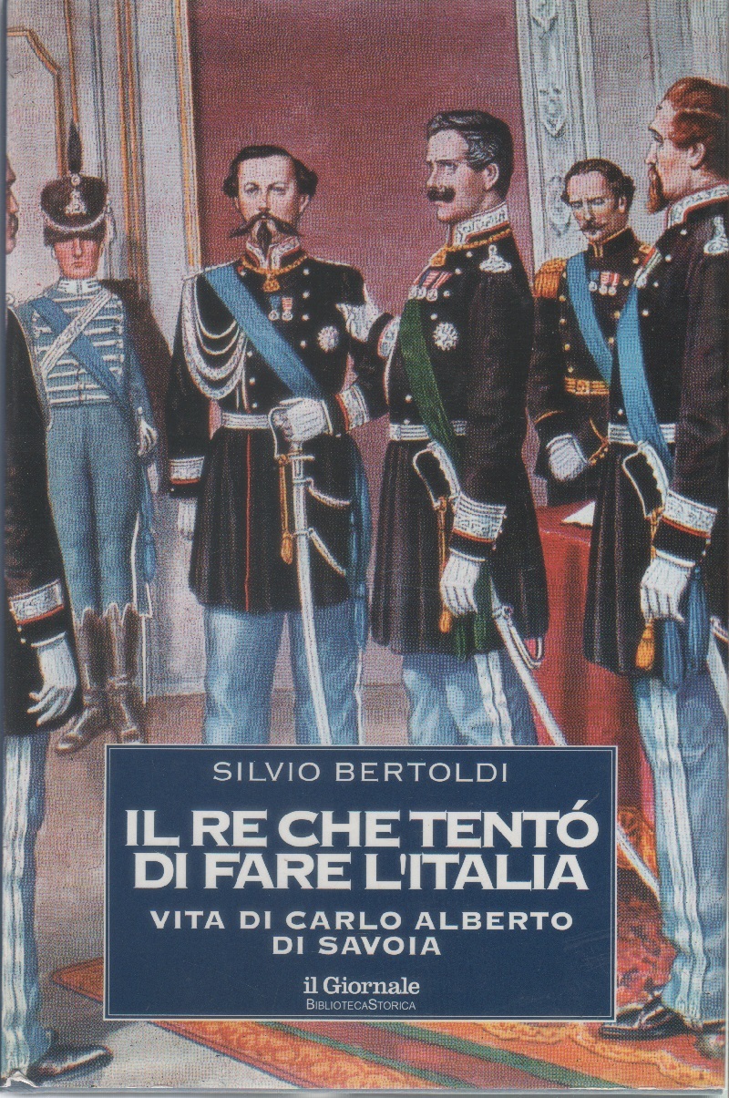 Il re che tentò di fare l'Italia. Vita di Carlo …