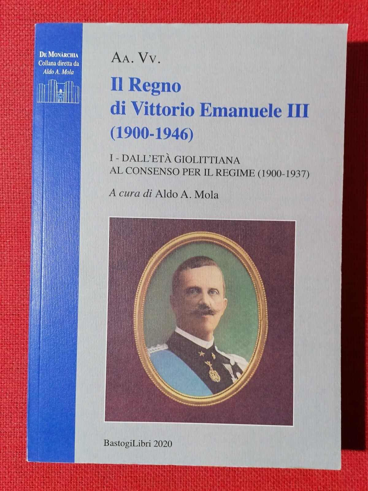 Il regno di Vittorio Emanuele III BastogiLibri Aldo Mola Libro …