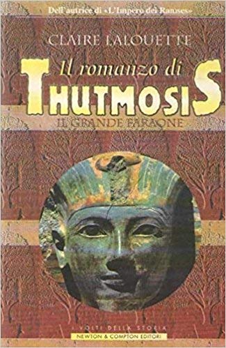 Il romanzo di Thutmosis, il grande faraone - Claire Lalouette