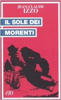 Il sole dei morenti - Jean-Claude Izzo