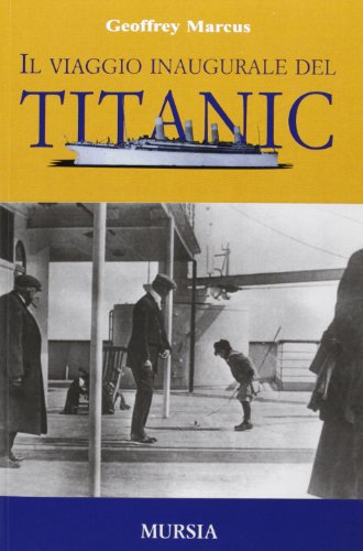 Il viaggio inaugurale del Titanic - Marcus Geoffrey J.