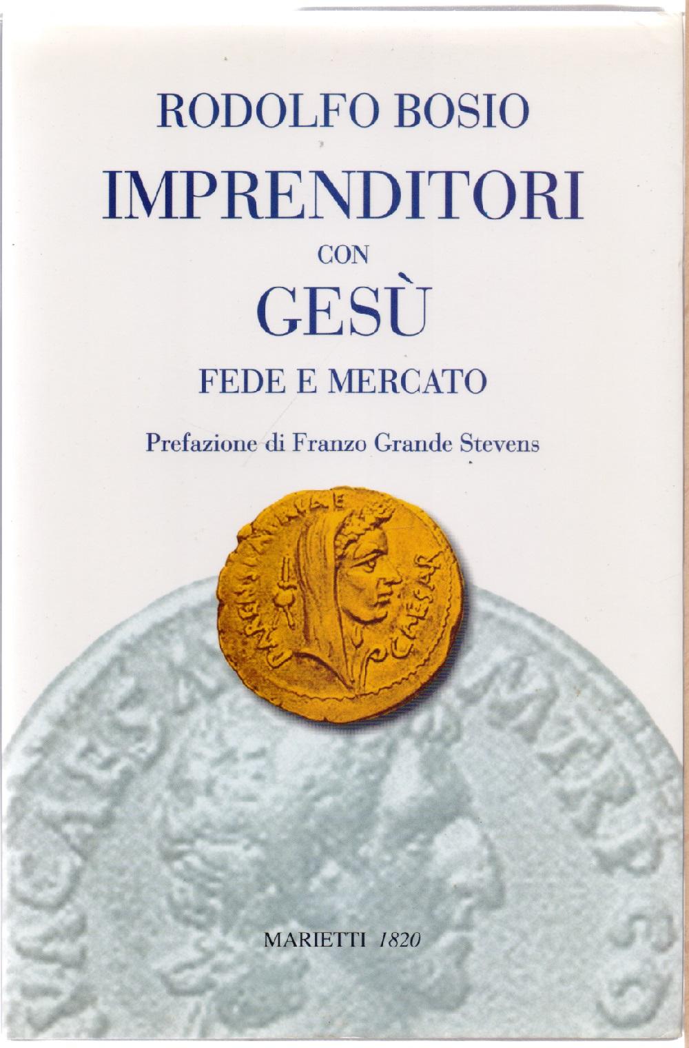 Imprenditori con Gesù. Fede e Mercato - Rodolfo Bosio