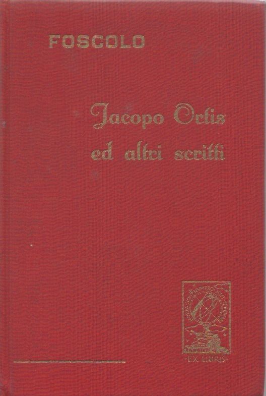 Jacopo Ortis ed altclari scritti - Ugo Foscolo
