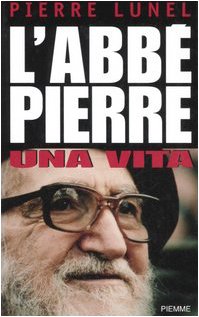 L'Abbé Pierre. Una vita - Pierre Lunel