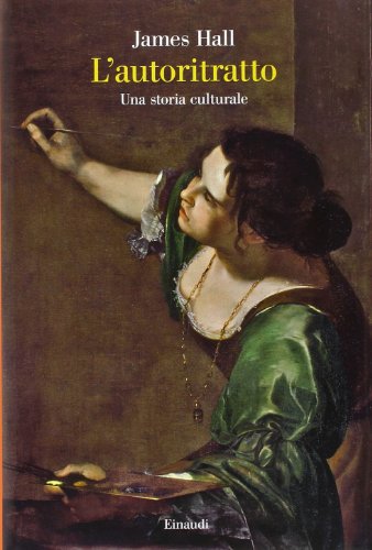 L'autoritratto. Una storia culturale - James Hall