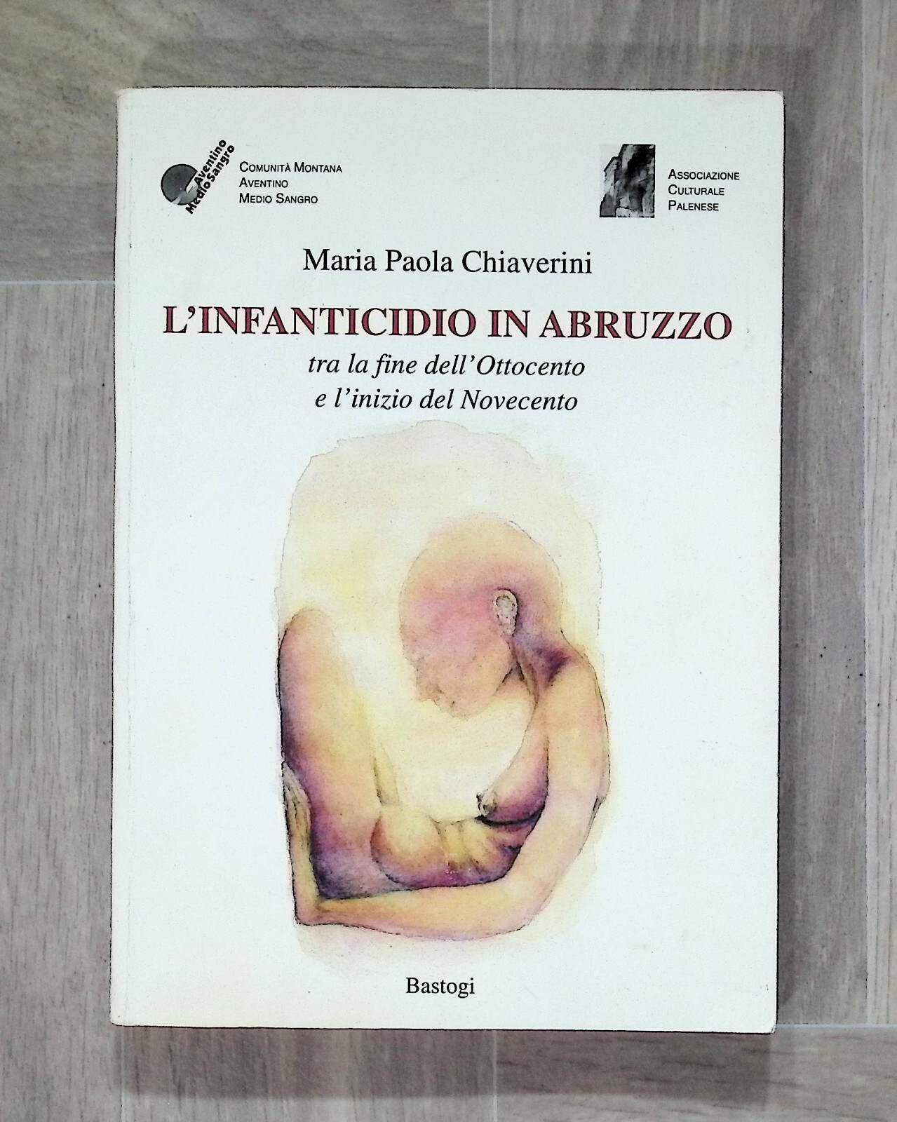 L'Infanticidio in Abruzzo tra Ottocento e Novecento Libro Chiaverini Bastogi