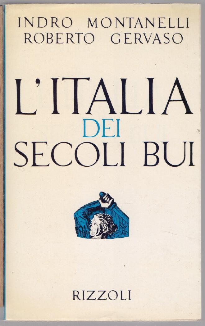 L'Italia dei Secoli Bui - Indro Montanelli, Roberto Gervaso