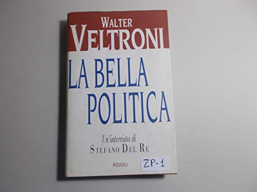La bella politica. Un'intervista di Stefano Del Re - Walter …