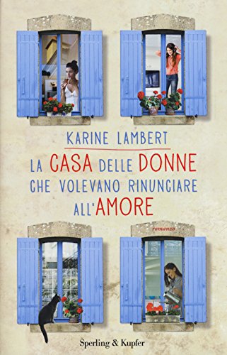 La casa delle donne che volevano rinunciare all'amore - Karine …
