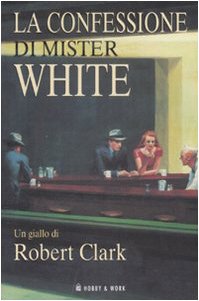 La confessione di Mister White - Robert Clark