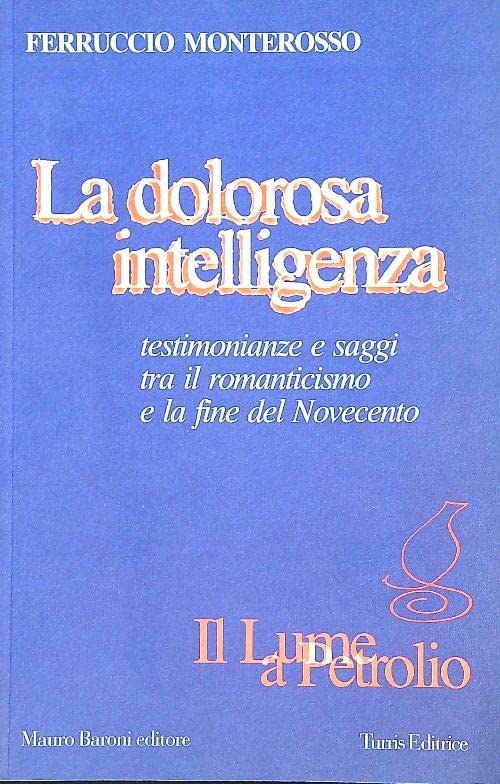 La dolorosa intelligenza. Testimonianze e saggi tra il Romanticismo e …