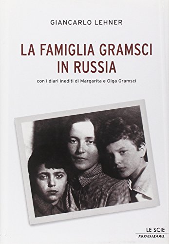 La famiglia Gramsci in Russia con i diari inediti di …